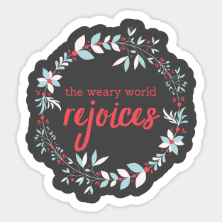 The weary world rejoices Sticker